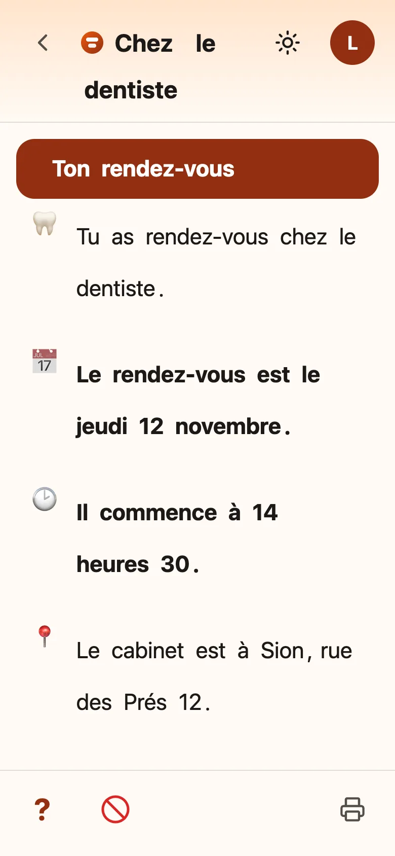 A document on a light background, in large type: “At the dentist”. In front of each sentence, an icon: a tooth, a calendar with “Thursday 12 November” in bold, a clock with “2:30 pm” in bold, a location pin. At the bottom, three buttons: a question mark, a crossed-out circle and a printer.