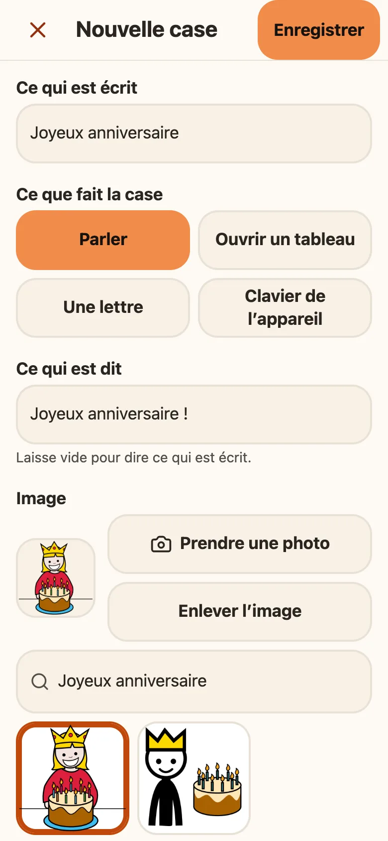 L'écran « Nouvelle case » : Ce qui est écrit, « Joyeux anniversaire » ; Ce que fait la case, « Parler » ; Ce qui est dit, « Joyeux anniversaire ! ». Puis l'image : un pictogramme choisi, entouré d'orange, parmi deux trouvés pour « Joyeux anniversaire », chacun avec un gâteau à bougies. Les boutons « Prendre une photo » et « Enlever l'image », et « Enregistrer » en haut.